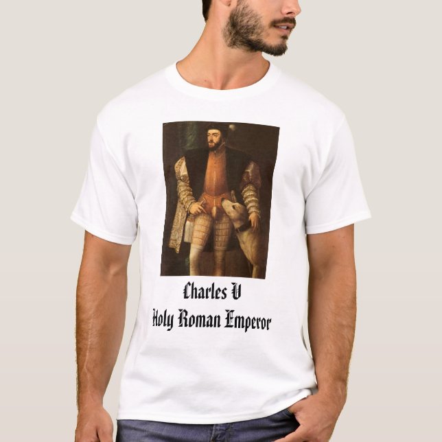 Carlos V, Charles V Holy Roman Emperor T-Shirt (Front)