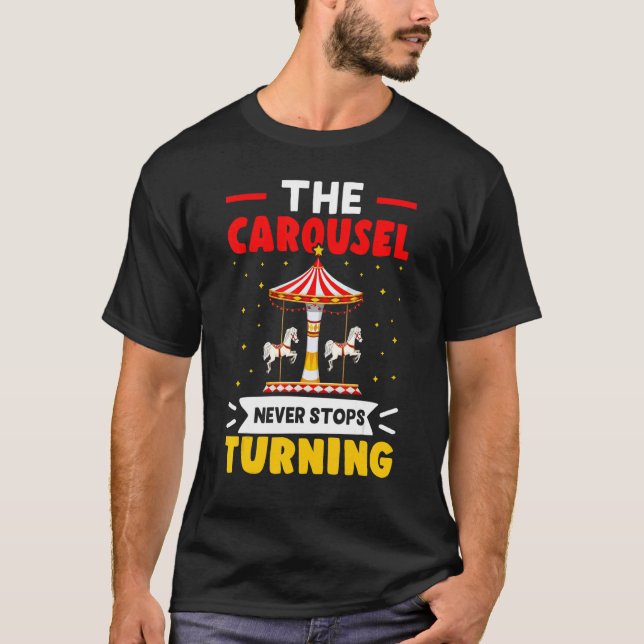 Carnival The Carousel Never Stops Turning T-Shirt (Front)