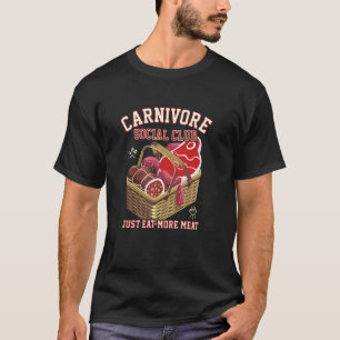Carnivore Social Club Just Eat More Meat Beef Eate T-Shirt
