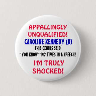 Caroline Kennedy is LIKE a genius "YOU KNOW"! 6 Cm Round Badge