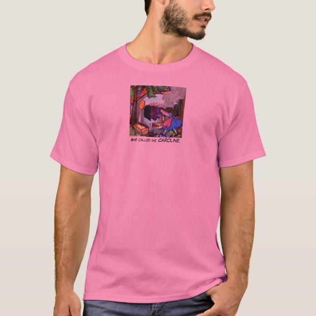 Caroline, She called me Caroline. T-Shirt (Front)