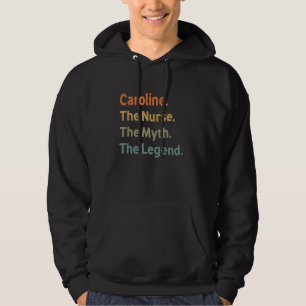 Caroline The Nurse The Myth The Legend Funny Vinta Hoodie