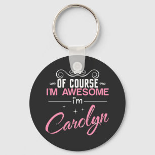 Carolyn Of Course I'm Awesome I'm Carolyn Key Ring