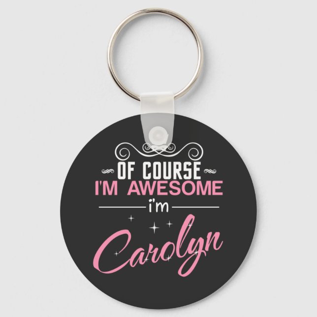 Carolyn Of Course I'm Awesome I'm Carolyn Key Ring (Front)