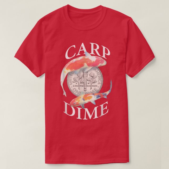 Carp Dime - Alternative to Carpe Diem  T-Shirt (Design Front)