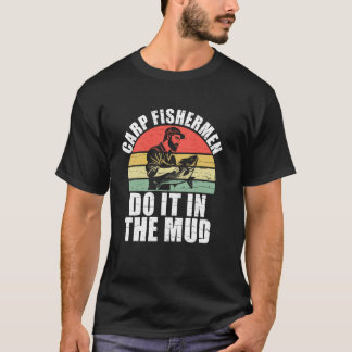 Carp Fishermen Do It in the Mud Carp Fishing T-Shirt