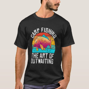 Carp Fishing The Art of Outwaiting Carp Fishing T-Shirt