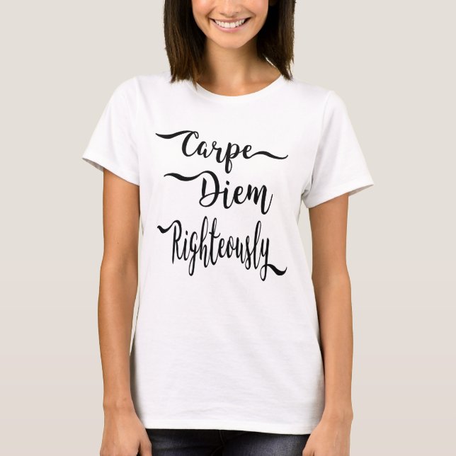 Carpe Diem Righteously T-shirt (Front)