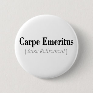 Carpe Emeritus (Seize Retirement) Gifts 6 Cm Round Badge