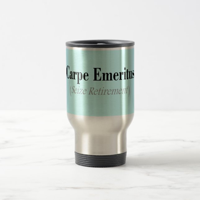 Carpe Emeritus (Seize Retirement) Gifts Travel Mug (Center)