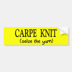 Carpe Knit   (Seize the Yarn) Knitter Gifts Bumper Sticker