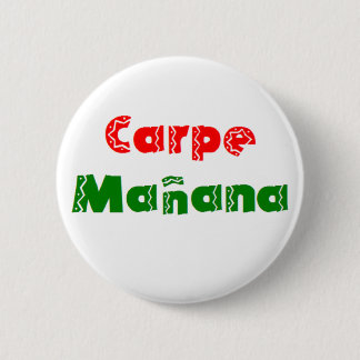 carpe manana 6 cm round badge