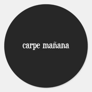 Carpe Manana Classic Round Sticker