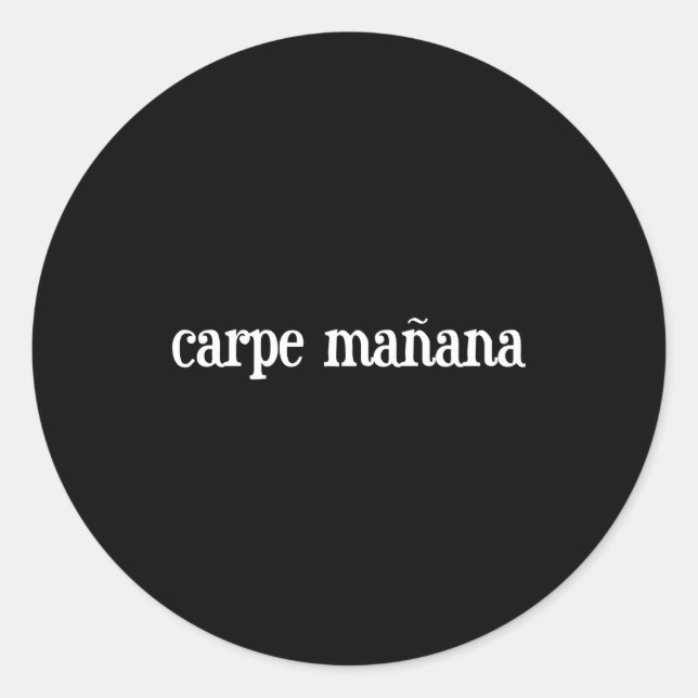 Carpe Manana  Classic Round Sticker (Front)