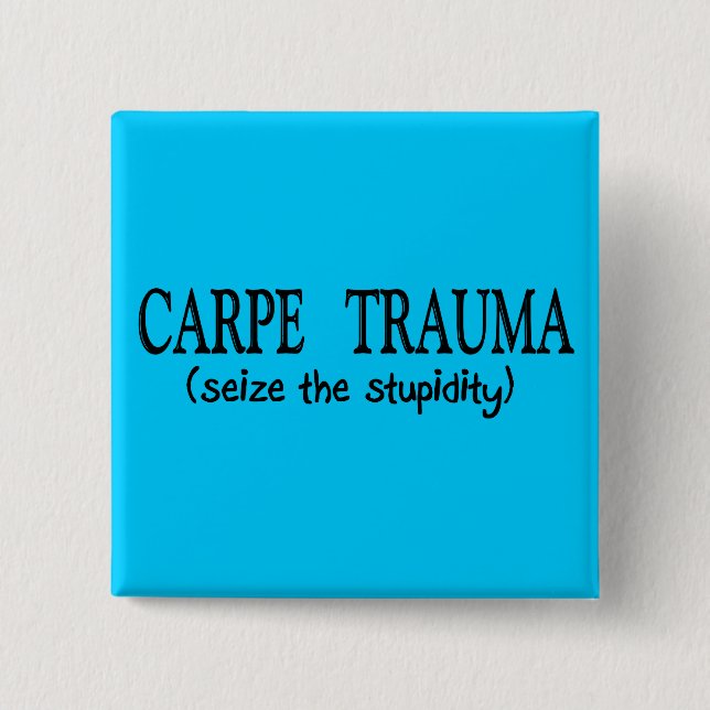 Carpe Trauma  (Seize The Stupidity) 15 Cm Square Badge (Front)