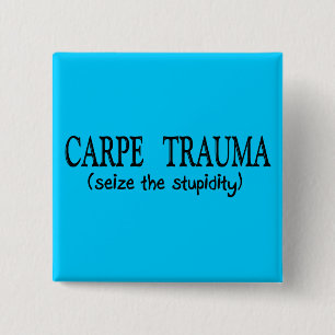 Carpe Trauma  (Seize The Stupidity) 15 Cm Square Badge