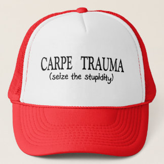 Carpe Trauma (Seize The Stupidity) Trucker Hat