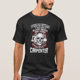 Carpenter Blood Sweat Tears Master Craft Funny Say T-Shirt