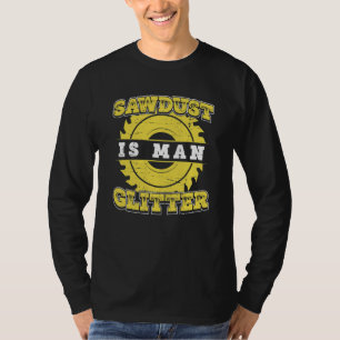 Carpenter Carpentry Worker Sawdust Is Man Carpent T-Shirt