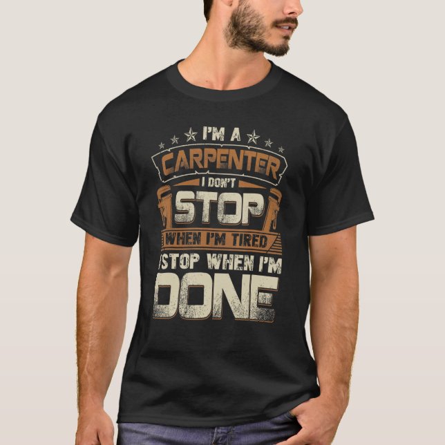 Carpenter  Don't Stop When I Am Tired T-Shirt (Front)