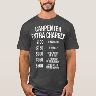 Carpenter Extra Charges  Funny Carpentry  Gift T-Shirt