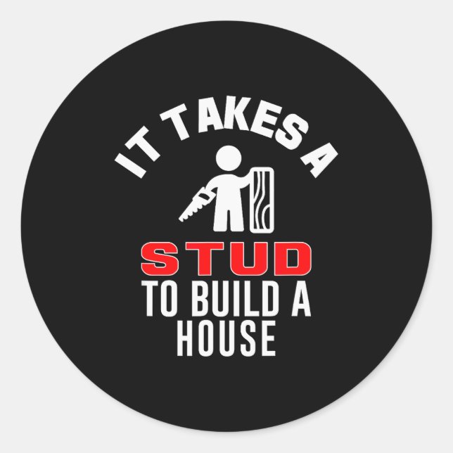Carpenter Funny It Takes A Stud To Build A House G Classic Round Sticker (Front)