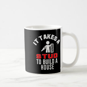 Carpenter Funny It Takes A Stud To Build A House G Coffee Mug