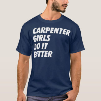 Carpenter Girls Do it Better Simple Design B  T-Shirt