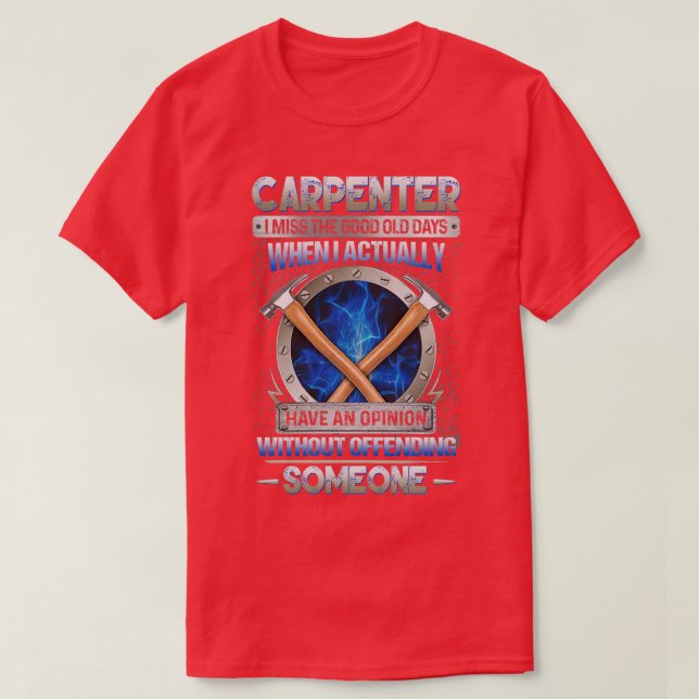 Carpenter I Miss The Good Old Days When I Actually T-Shirt (Design Front)