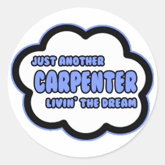 Carpenter .. Livin' The Dream Classic Round Sticker