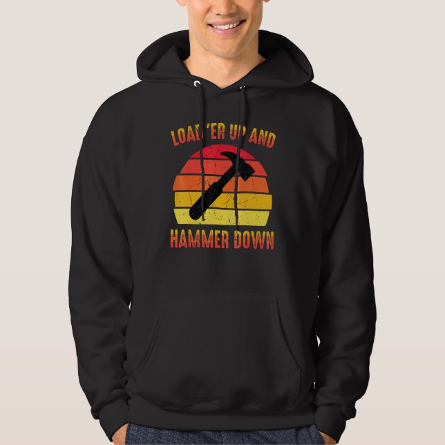 Carpenter Load Er Up And Hammer Down Woodwork Hoodie (Front)