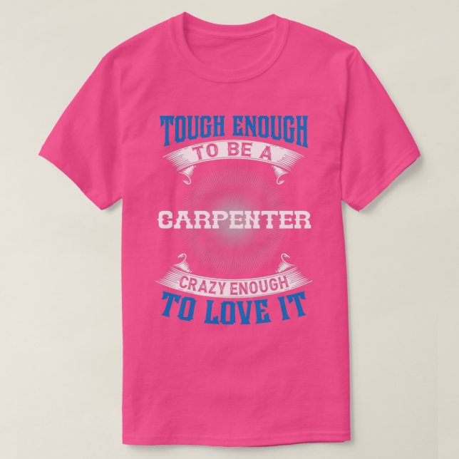 CARPENTER Tough Enough To Be A CARPENTER  T-Shirt (Design Front)
