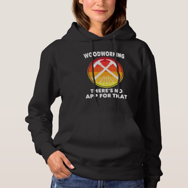 Carpenter - Woodworking Theres No App For That - C Hoodie (Front)