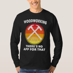 Carpenter - Woodworking Theres No App For That - C T-Shirt