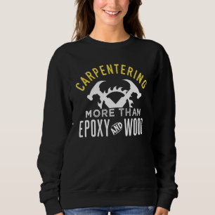 Carpentering Motivational Quote Woodworker 1 Sweatshirt