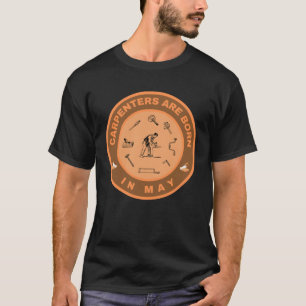 Carpenters are born in May alternate design T-Shirt