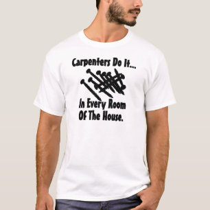 Carpenters Do It... In Every Room Of The House. T-Shirt