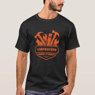 Carpenters Hammer It Harder Carpentry T-Shirt