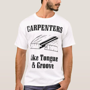 carpenters like tongue and groove carpenter T-Shirt