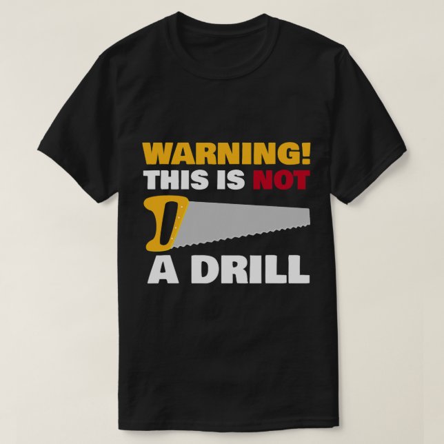 Carpenters WARNING This Is Not A Drill Funny Novel T-Shirt (Design Front)