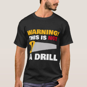 Carpenters WARNING This Is Not A Drill Funny Novel T-Shirt