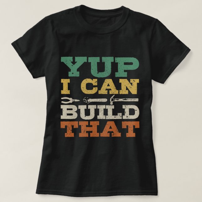 Carpenters Yup I Can Build That Carpenter Woodwork T-Shirt (Design Front)
