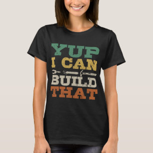 Carpenters Yup I Can Build That Carpenter Woodwork T-Shirt