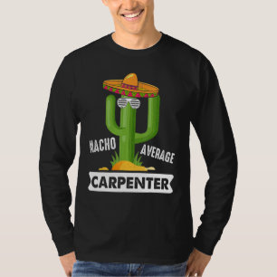 Carpentry Nacho Average Carpenter Woodworking Wood T-Shirt