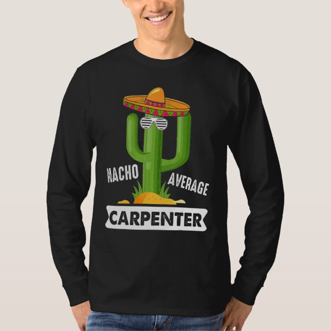 Carpentry Nacho Average Carpenter Woodworking Wood T-Shirt (Front)
