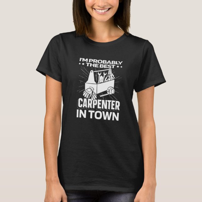 Carpentry Tools Woodwork  Furniture Wood Carpenter T-Shirt (Front)