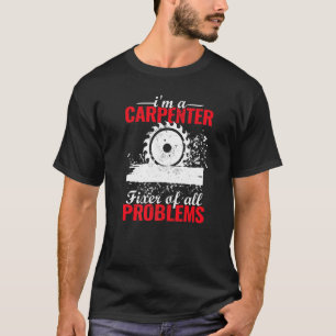 Carpentry woodworker for men Carpenters and Carpen T-Shirt