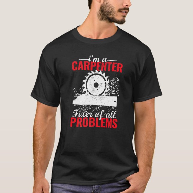 Carpentry woodworker for men Carpenters and Carpen T-Shirt (Front)
