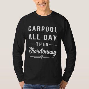 Carpool All Day Then Chardonnay Funny Wine Mum T-Shirt