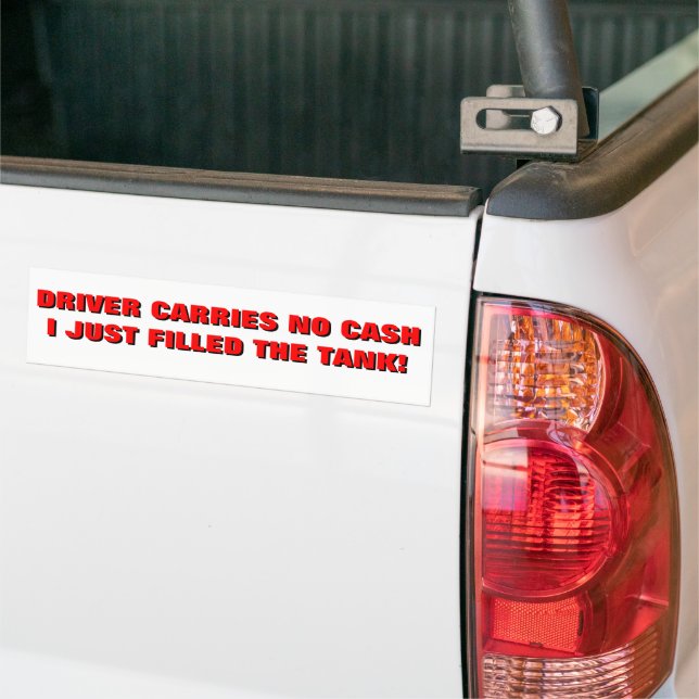 Carries No Cash, I Just Bought Gas Bumper Sticker (On Truck)